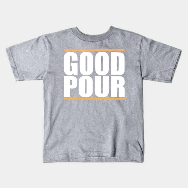 Original Good Pour Shirt Kids T-Shirt by GoodPour